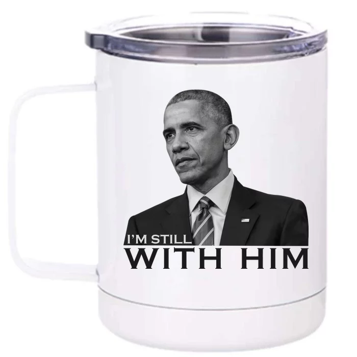 I'm Still With Him President Barack Obama Anti Trump Front & Back 12oz Stainless Steel Tumbler Cup