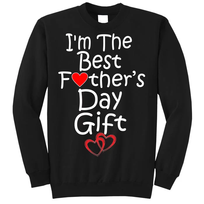 I'm The Best Father's Day Gift Sweatshirt