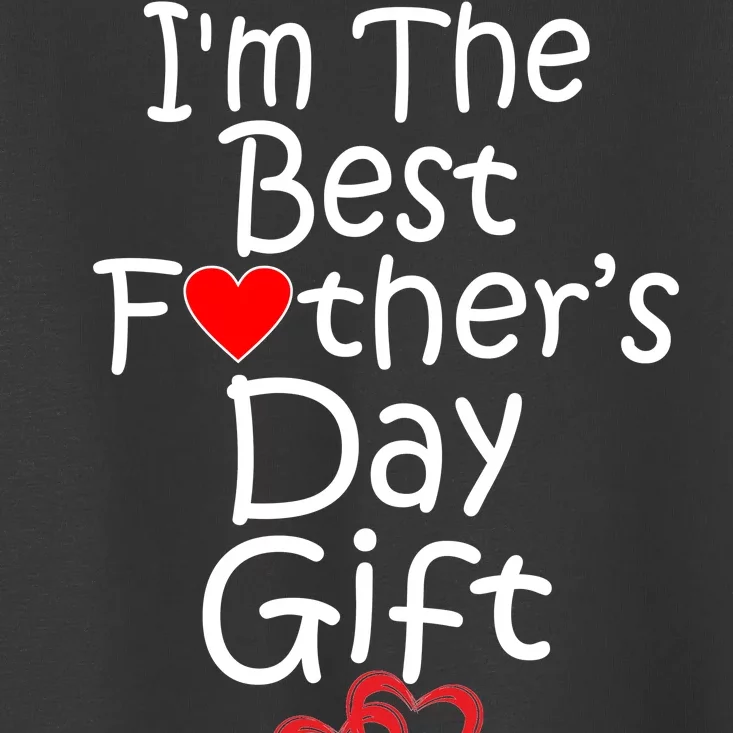 I'm The Best Father's Day Gift Toddler T-Shirt