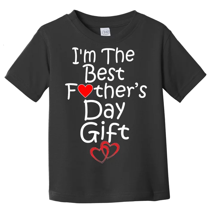 I'm The Best Father's Day Gift Toddler T-Shirt