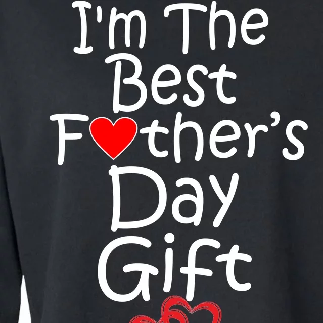 I'm The Best Father's Day Gift Cropped Pullover Crew