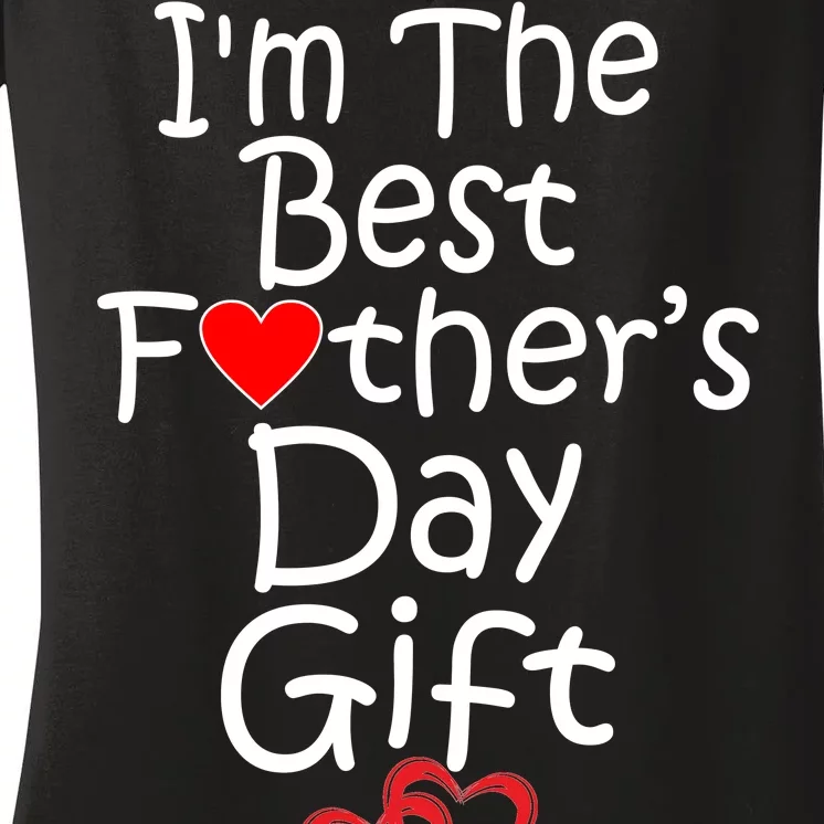 I'm The Best Father's Day Gift Women's V-Neck T-Shirt