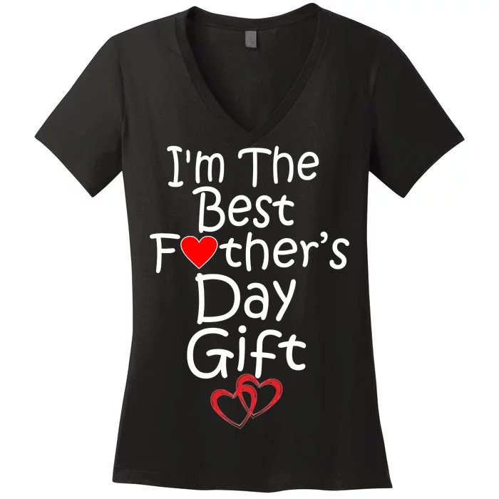 I'm The Best Father's Day Gift Women's V-Neck T-Shirt