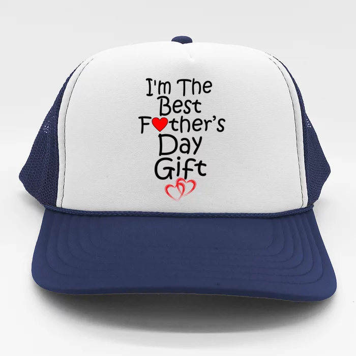 I'm The Best Father's Day Gift Trucker Hat