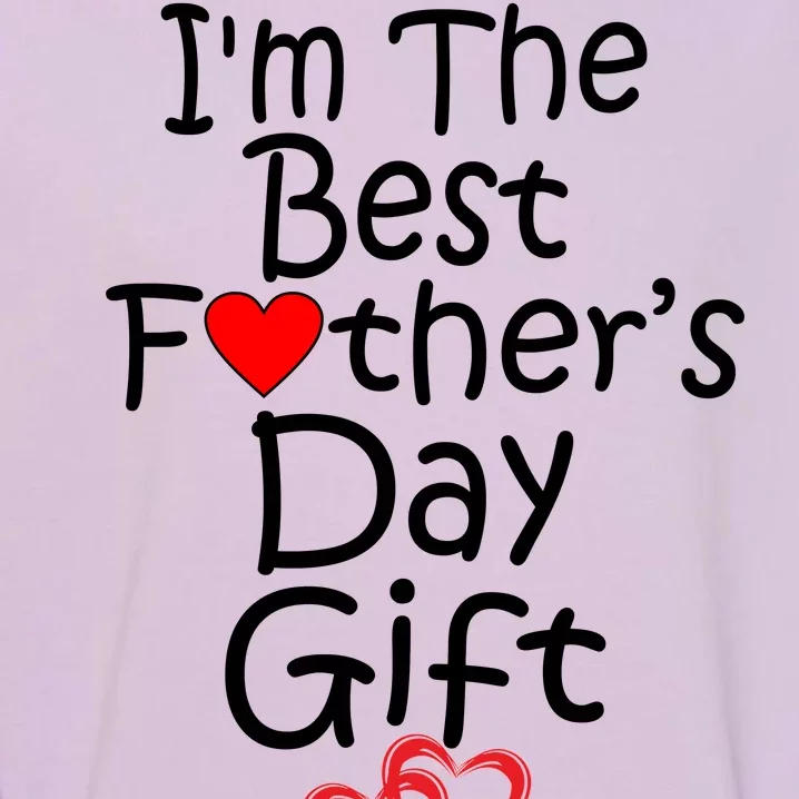 I'm The Best Father's Day Gift Garment-Dyed Sweatshirt