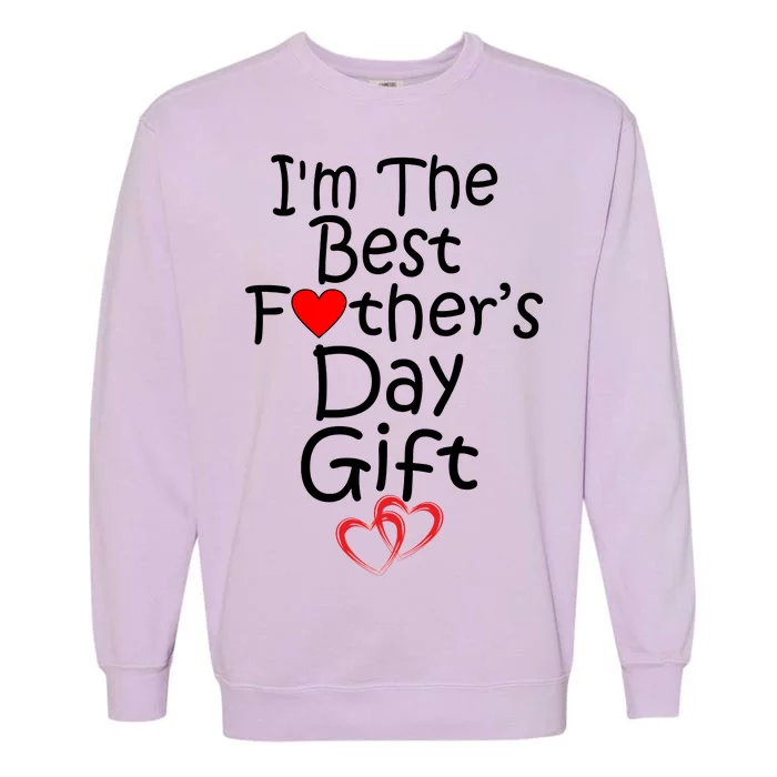 I'm The Best Father's Day Gift Garment-Dyed Sweatshirt