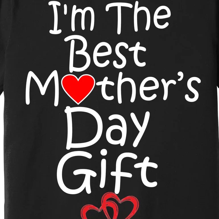 I'm The Best Mother's Day Gift Premium T-Shirt