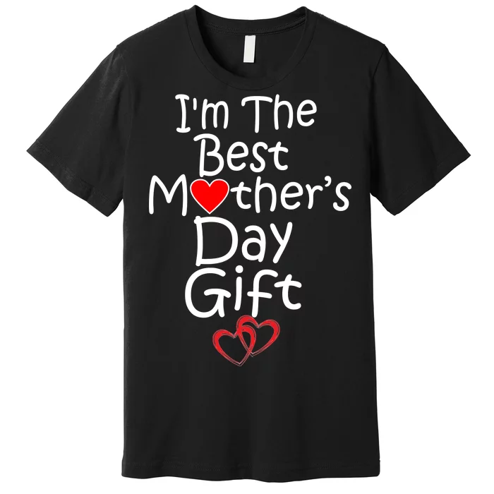 I'm The Best Mother's Day Gift Premium T-Shirt