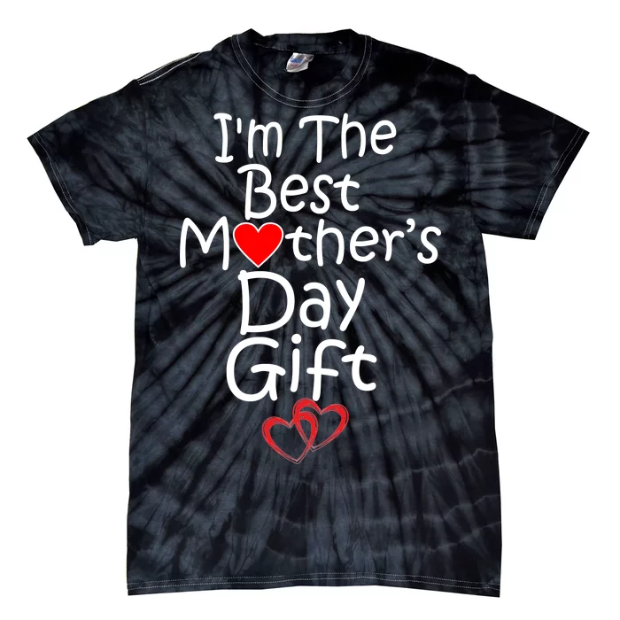 I'm The Best Mother's Day Gift Tie-Dye T-Shirt