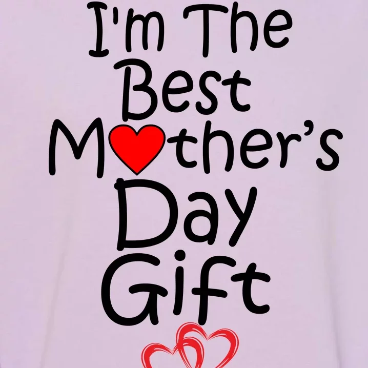 I'm The Best Mother's Day Gift Garment-Dyed Sweatshirt