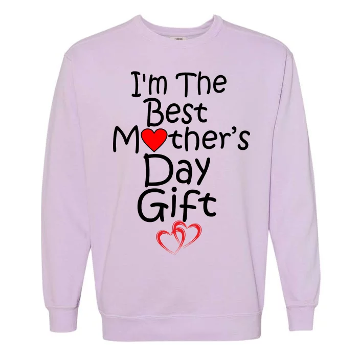 I'm The Best Mother's Day Gift Garment-Dyed Sweatshirt