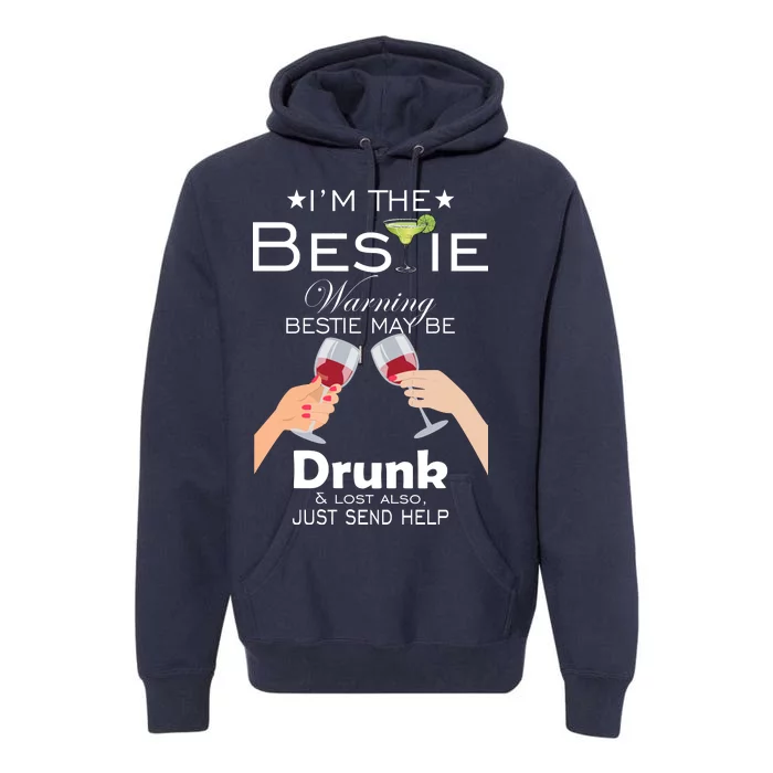 I'm The Bestie Warning Drunk Lost Just Send Help Premium Hoodie