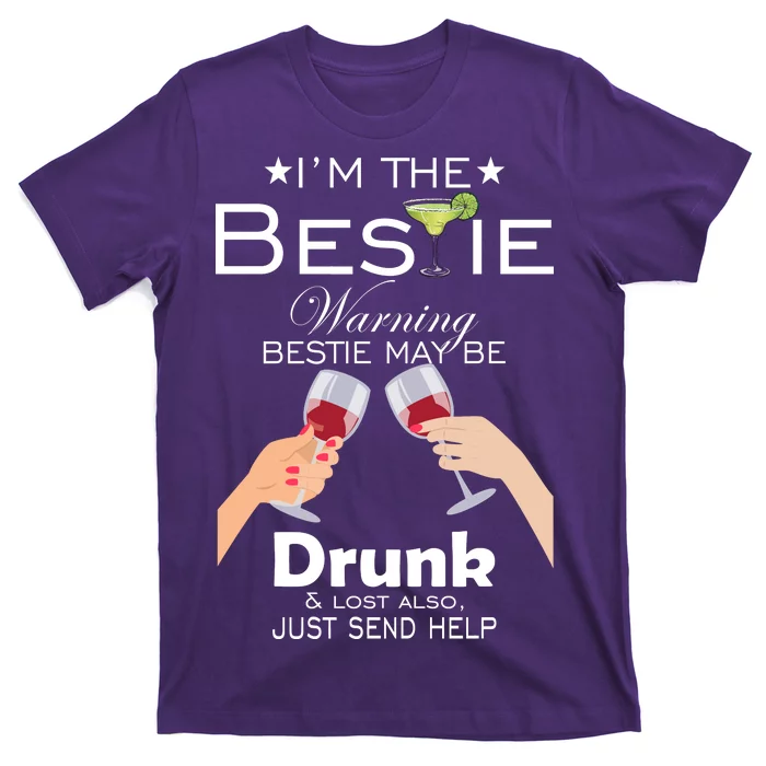 I'm The Bestie Warning Drunk Lost Just Send Help T-Shirt