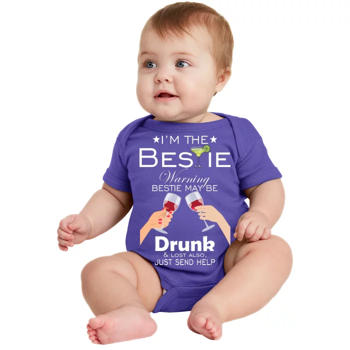 I'm The Bestie Warning Drunk Lost Just Send Help Baby Bodysuit