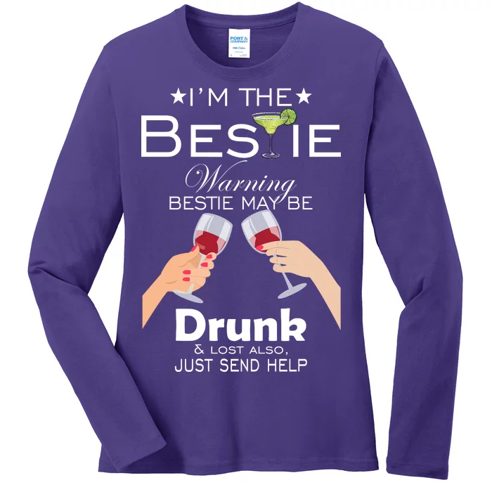 I'm The Bestie Warning Drunk Lost Just Send Help Ladies Long Sleeve Shirt