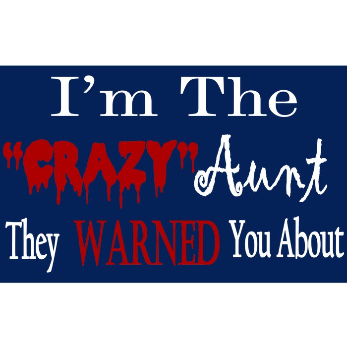 I'm The Crazy Aunt They Warned You About Bumper Sticker