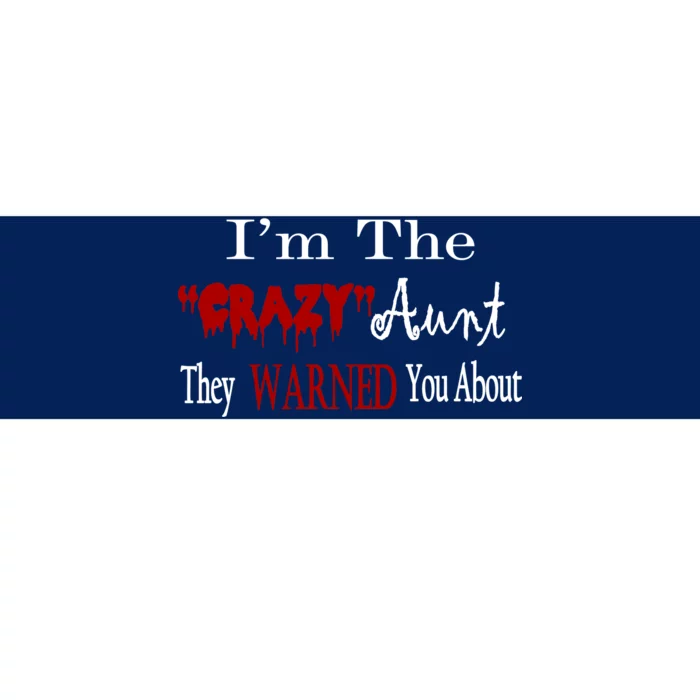 I'm The Crazy Aunt They Warned You About Bumper Sticker