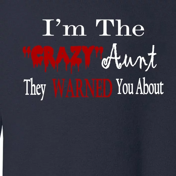 I'm The Crazy Aunt They Warned You About Toddler Sweatshirt