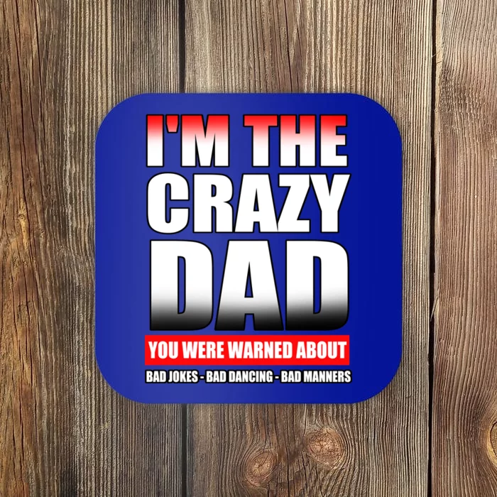 I'm The Crazy Dad You Were Warned About Bad Jokes Coaster