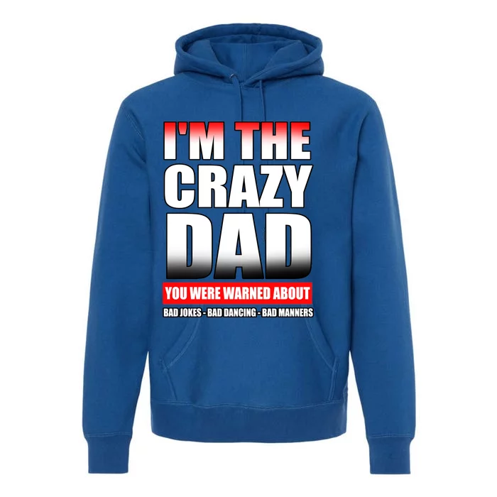 I'm The Crazy Dad You Were Warned About Bad Jokes Premium Hoodie