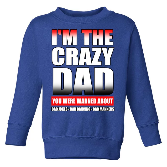 I'm The Crazy Dad You Were Warned About Bad Jokes Toddler Sweatshirt