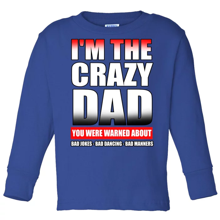 I'm The Crazy Dad You Were Warned About Bad Jokes Toddler Long Sleeve Shirt