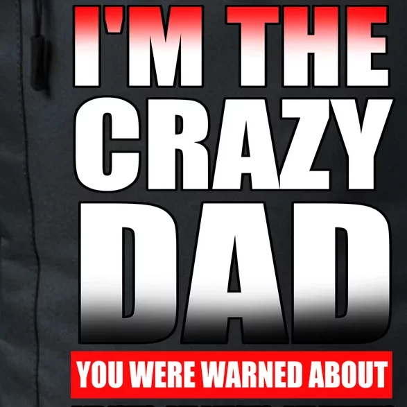 I'm The Crazy Dad You Were Warned About Bad Jokes Daily Commute Backpack