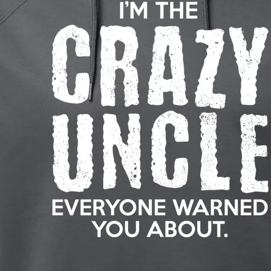 I'm The Crazy Uncle Everyone Warned You About Performance Fleece Hoodie