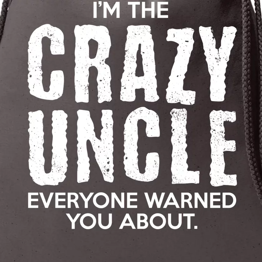 I'm The Crazy Uncle Everyone Warned You About Drawstring Bag