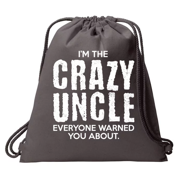 I'm The Crazy Uncle Everyone Warned You About Drawstring Bag