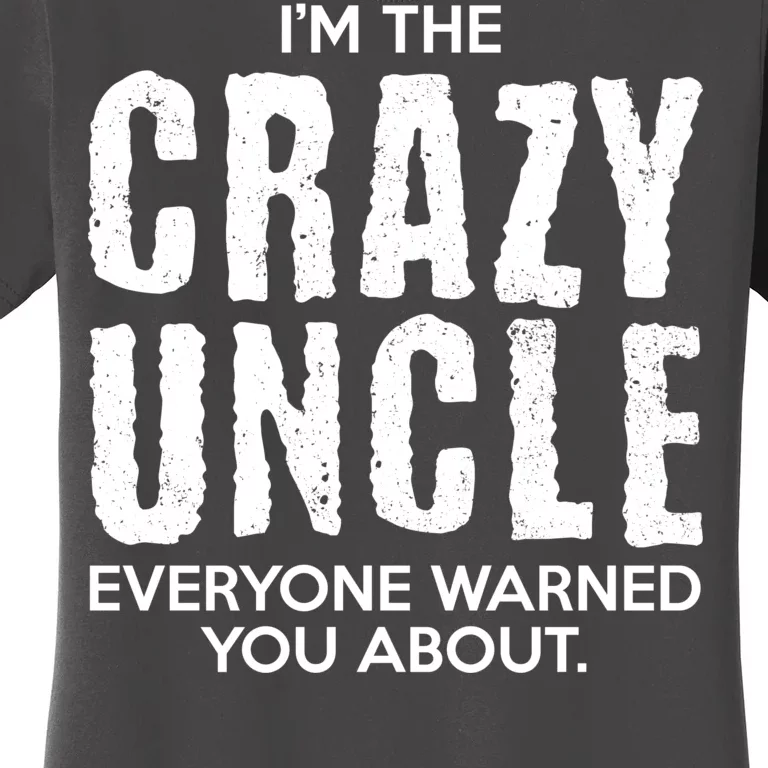 I'm The Crazy Uncle Everyone Warned You About Women's T-Shirt