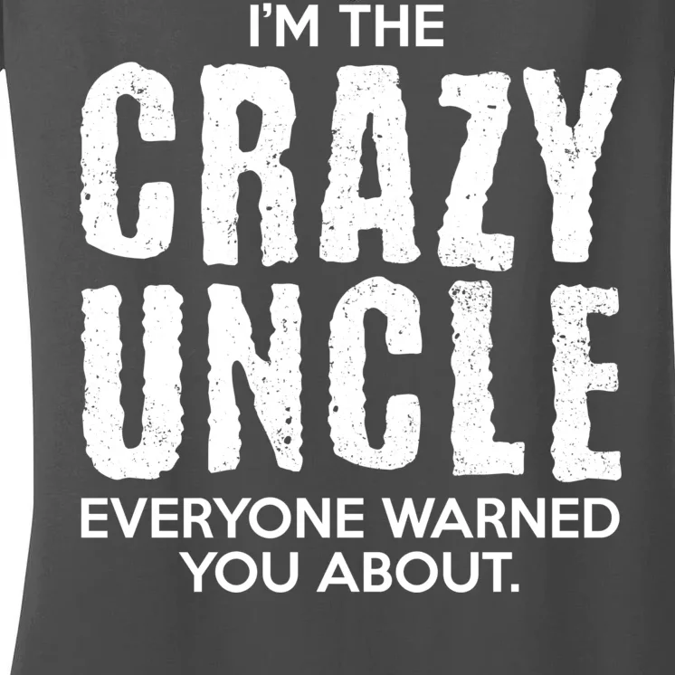 I'm The Crazy Uncle Everyone Warned You About Women's V-Neck T-Shirt