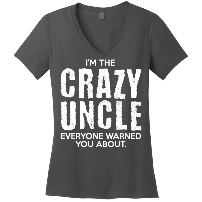 I'm The Crazy Uncle Everyone Warned You About Women's V-Neck T-Shirt