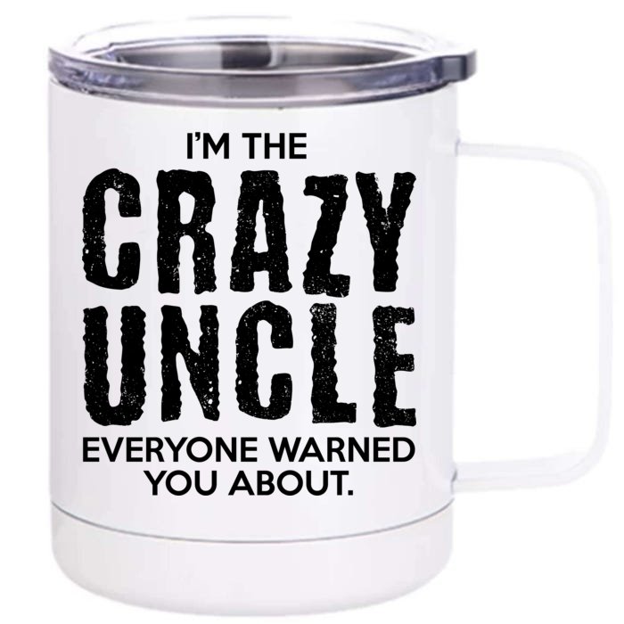 I'm The Crazy Uncle Everyone Warned You About Front & Back 12oz Stainless Steel Tumbler Cup