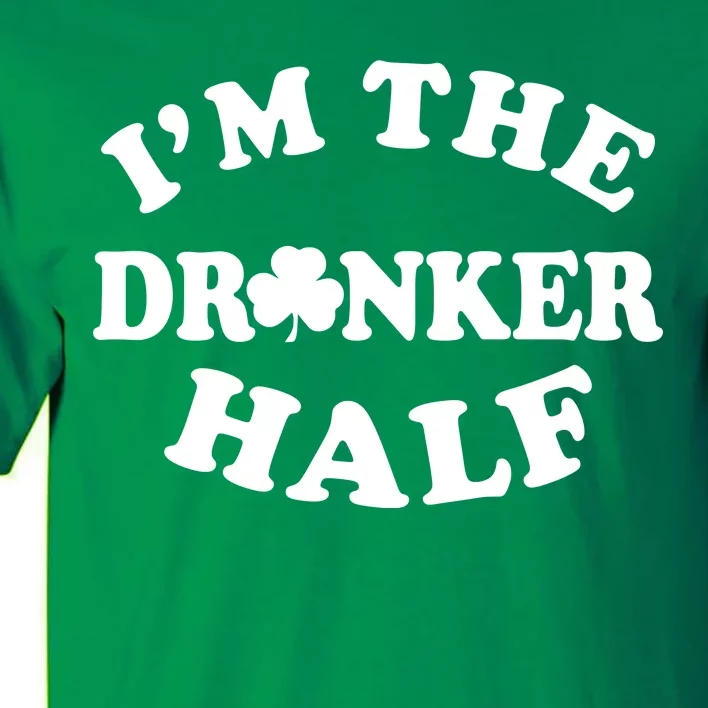 I'm The Drunker Half Irish Shamrock St. Patrick's Day Tall T-Shirt