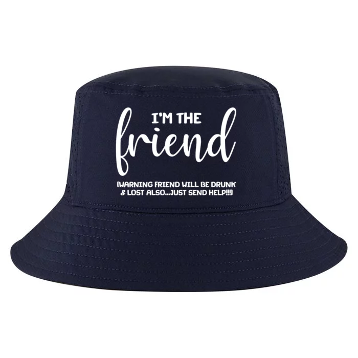 I'm the Friend Will Also Be Drunk & Lost Just Send Help Cool Comfort Performance Bucket Hat