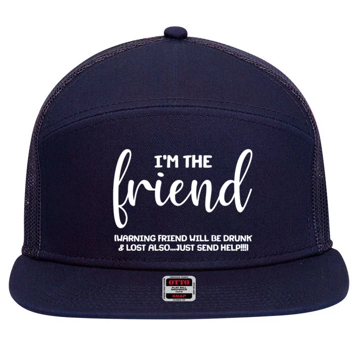 I'm the Friend Will Also Be Drunk & Lost Just Send Help 7 Panel Mesh Trucker Snapback Hat