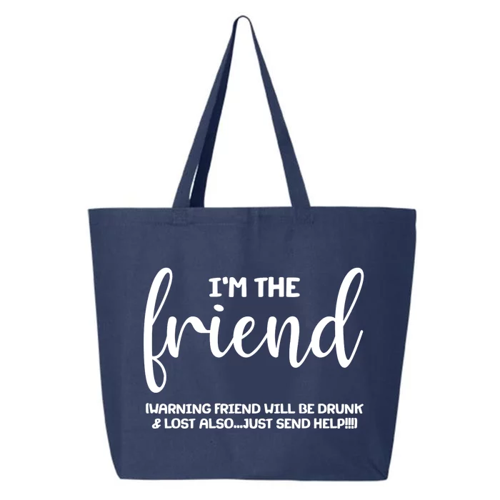 I'm the Friend Will Also Be Drunk & Lost Just Send Help 25L Jumbo Tote