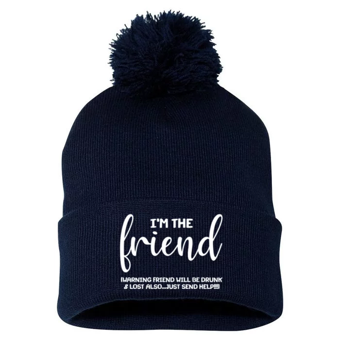 I'm the Friend Will Also Be Drunk & Lost Just Send Help Pom Pom 12in Knit Beanie