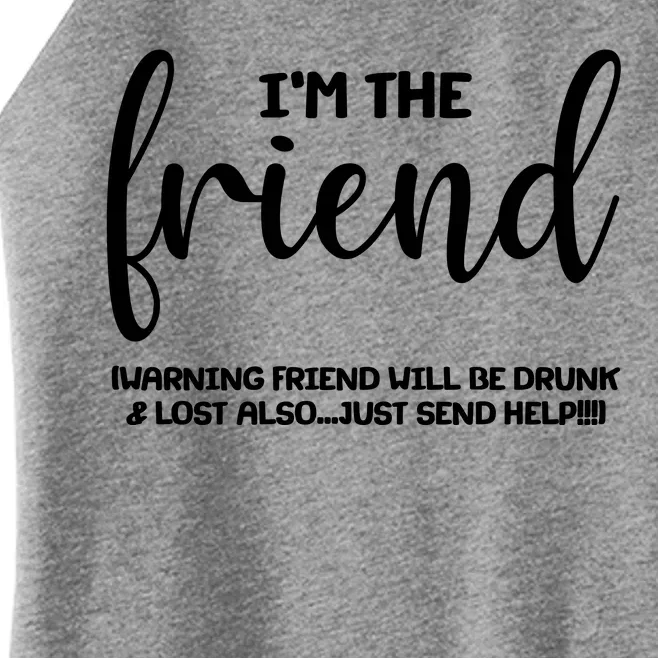 I'm the Friend Will Also Be Drunk & Lost Just Send Help Women’s Perfect Tri Rocker Tank