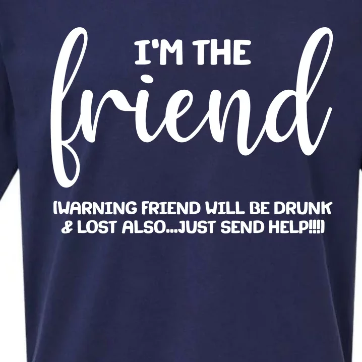 I'm the Friend Will Also Be Drunk & Lost Just Send Help Sueded Cloud Jersey T-Shirt