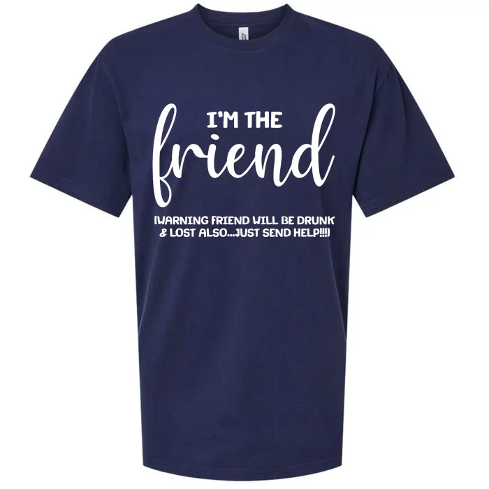 I'm the Friend Will Also Be Drunk & Lost Just Send Help Sueded Cloud Jersey T-Shirt