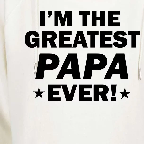 I'm The Greatest Papa Ever! Womens Funnel Neck Pullover Hood