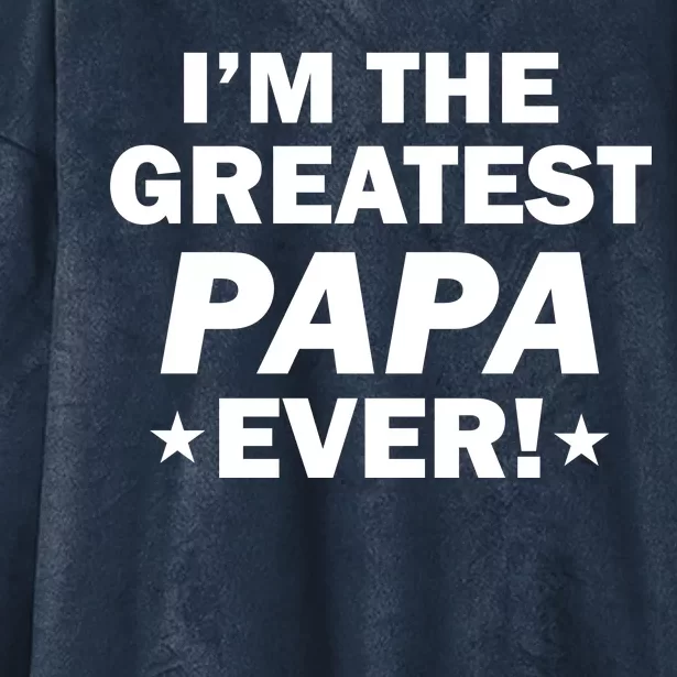 I'm The Greatest Papa Ever! Hooded Wearable Blanket