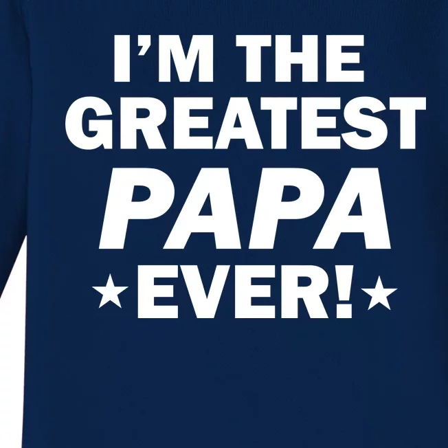 I'm The Greatest Papa Ever! Baby Long Sleeve Bodysuit