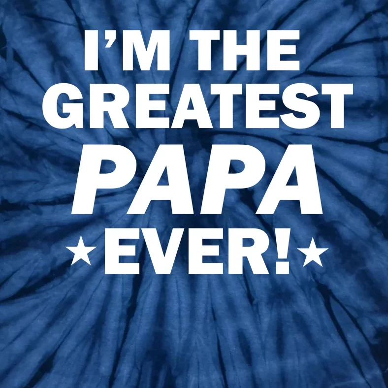 I'm The Greatest Papa Ever! Tie-Dye T-Shirt