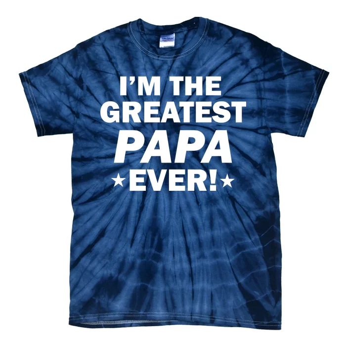 I'm The Greatest Papa Ever! Tie-Dye T-Shirt