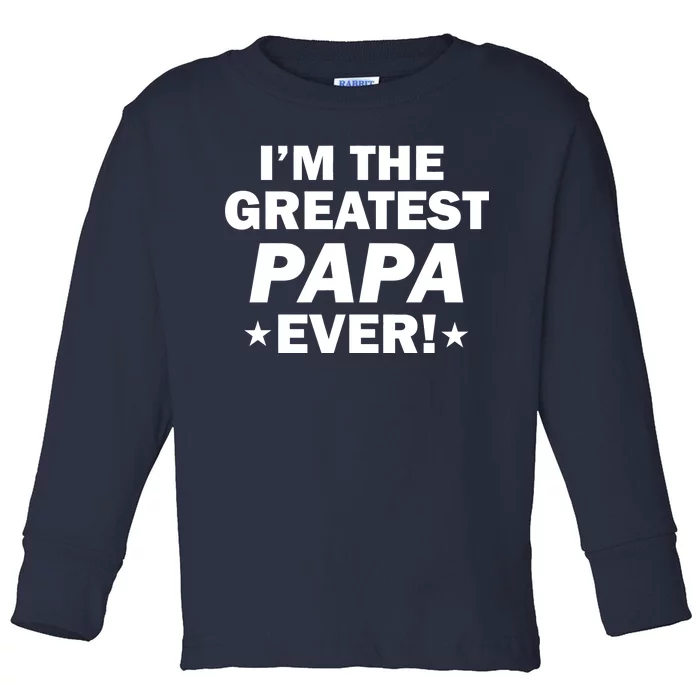 I'm The Greatest Papa Ever! Toddler Long Sleeve Shirt