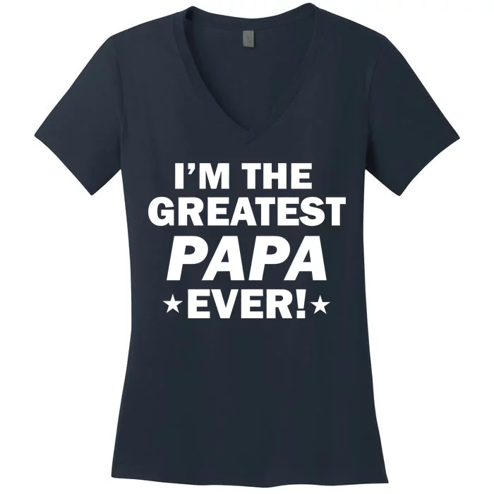 I'm The Greatest Papa Ever! Women's V-Neck T-Shirt