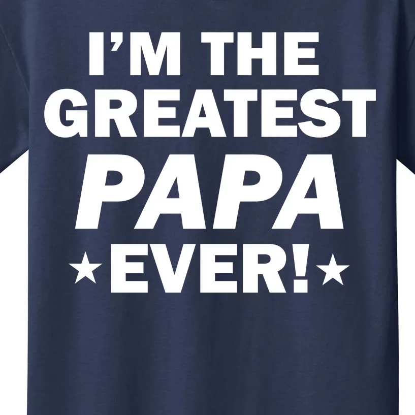 I'm The Greatest Papa Ever! Kids T-Shirt